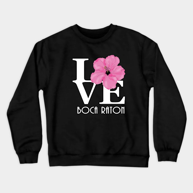 LOVE Boca Raton Hibiscus Crewneck Sweatshirt by HomeBornLoveFlorida